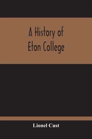 A History Of Eton College de Lionel Cust