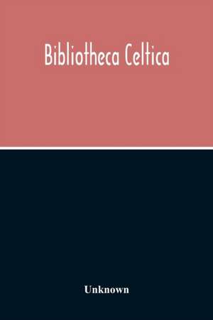 Bibliotheca Celtica; A Register Of Publications Relating To Wales And The Celtic Peoples & Languages For The Year 1913 de Unknown