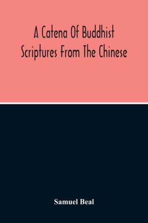 A Catena Of Buddhist Scriptures From The Chinese de Samuel Beal