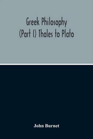 Greek Philosophy; (Part I) Thales To Plato de John Burnet