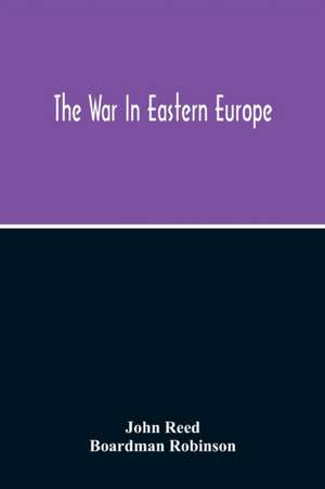 The War In Eastern Europe de John Reed