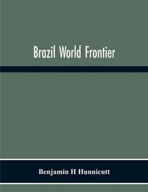 Brazil World Frontier de Benjamin H Hunnicutt