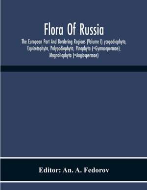 Flora Of Russia; The European Part And Bordering Regions (Volume I) Ycopodiophyta, Equisetophyta, Polypodiophyta, Pinophyta (=Gymnospermae), Magnoliophyta (=Angiospermae) de An. A. Fedorov