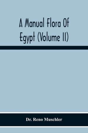 A Manual Flora Of Egypt (Volume Ii) de Reno Muschler