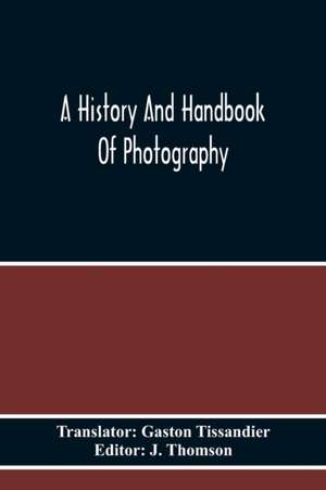 A History And Handbook Of Photography de J. Thomson