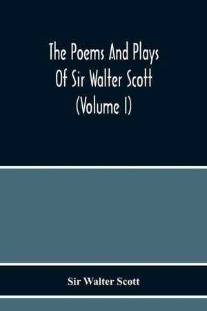 The Poems And Plays Of Sir Walter Scott (Volume I) de Walter Scott