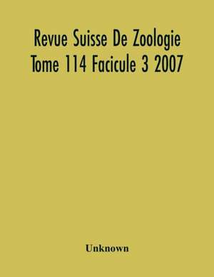 Revue Suisse De Zoologie Tome 114 Facicule 3 2007 , Annales De La Societe Zoologique Suisse Et Du Museum D'Histoire Naturelle De Geneve de Unknown