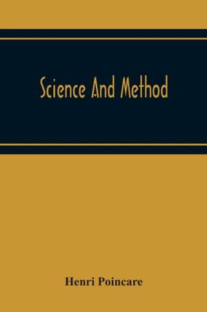 Science And Method de Henri Poincare