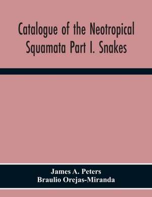 Catalogue Of The Neotropical Squamata Part I. Snakes de James A. Peters