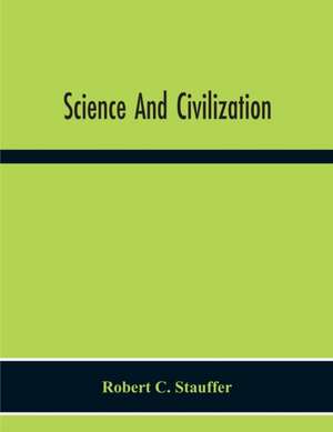 Science And Civilization de Robert C. Stauffer