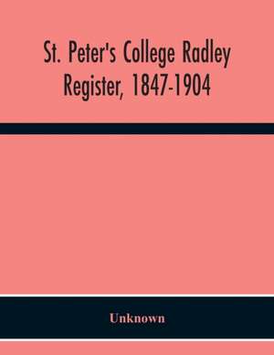 St. Peter'S College Radley; Register, 1847-1904 de Unknown