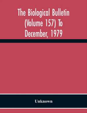 The Biological Bulletin (Volume 157) To December, 1979 de Unknown