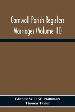 Cornwall Parish Registers Marriages (Volume Iii) de Thomas Taylor