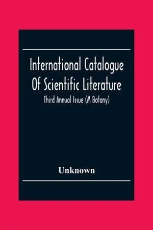 International Catalogue Of Scientific Literature; Third Annual Issue (M Botany) de Unknown