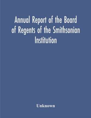 Annual Report Of The Board Of Regents Of The Smithsonian Institution; Showing The Operations, Expenditures, And Condition Of The Institution For The Year Ended June 30, 1952 de Unknown