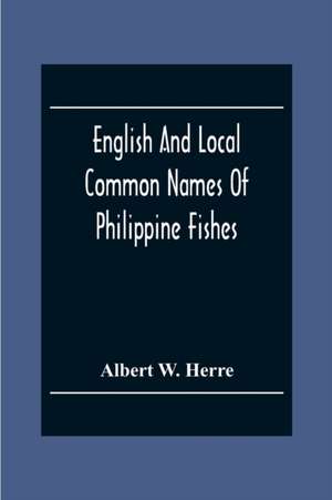 English And Local Common Names Of Philippine Fishes de Albert W. Herre