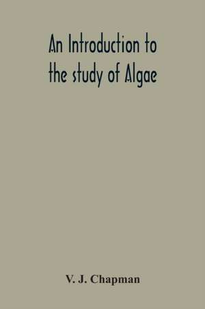 An Introduction To The Study Of Algae de V. J. Chapman