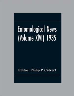 Entomological News (Volume Xlvi) 1935 de Philip P. Calvert