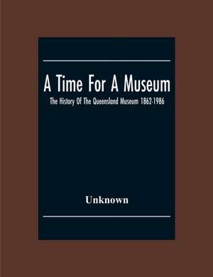 A Time For A Museum; The History Of The Queensland Museum 1862-1986 de Unknown