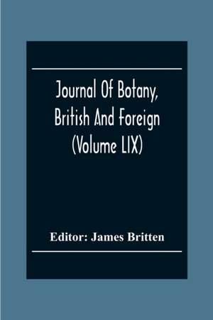 Journal Of Botany, British And Foreign (Volume Lix) de James Britten