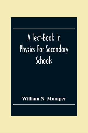 A Text-Book In Physics For Secondary Schools de William N. Mumper