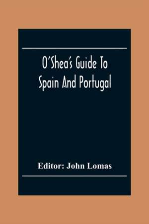 O'Shea'S Guide To Spain And Portugal de John Lomas