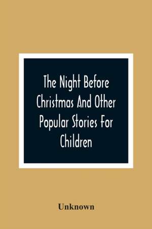 The Night Before Christmas And Other Popular Stories For Children de Unknown