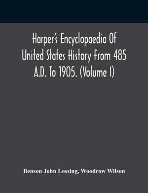 Harper'S Encyclopaedia Of United States History From 485 A.D. To 1905. (Volume I) de Benson John Lossing