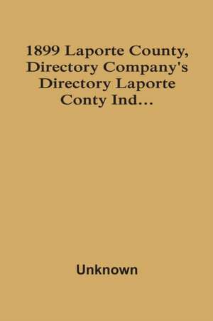 1899 Laporte County, Directory Company'S Directory Laporte Conty Ind... de Unknown