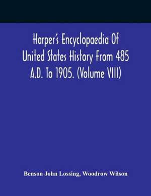 Harper'S Encyclopaedia Of United States History From 485 A.D. To 1905. (Volume Viii) de Benson John Lossing