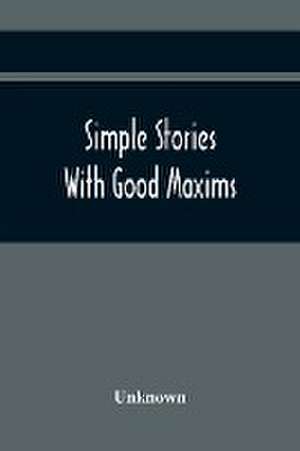 Simple Stories With Good Maxims de Unknown