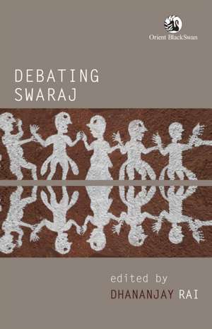 Debating Swaraj de Dhananjay Rai