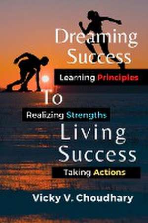 Dreaming Success To Living Success de Vicky V. Choudhary