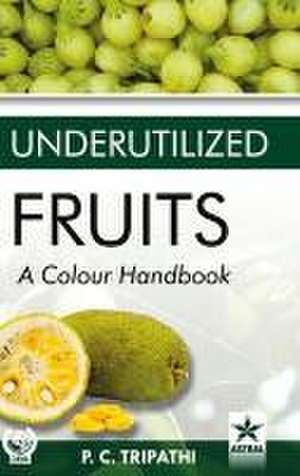 Underutilized Fruits: A Colour Handbook de P. C. Tripathi