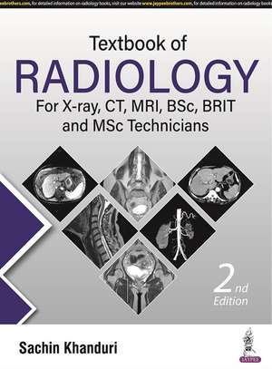 Textbook of Radiology for X-ray, CT, MRI, BSc, BRIT and MSc Technicians de Sachin Khanduri