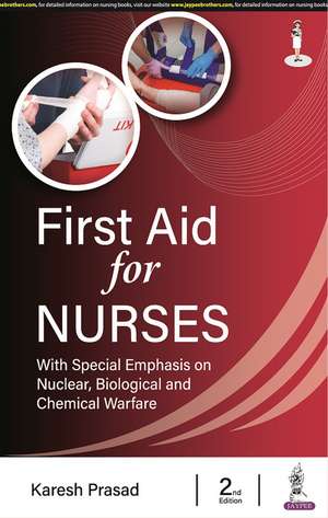 First Aid for Nurses: with Special Emphasis on Nuclear, Biological and Chemical Warfare de Karesh Prasad