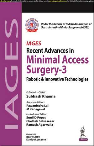 IAGES Recent Advances in Minimal Access Surgery - 3: Robotic & Innovative Technologies de Subhash Khanna