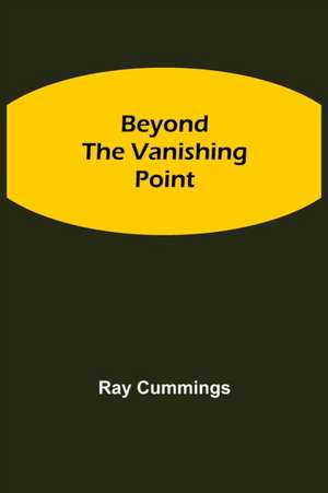 Beyond The Vanishing Point de Ray Cummings
