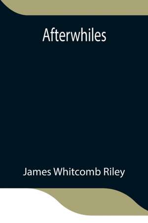 Afterwhiles de James Whitcomb Riley