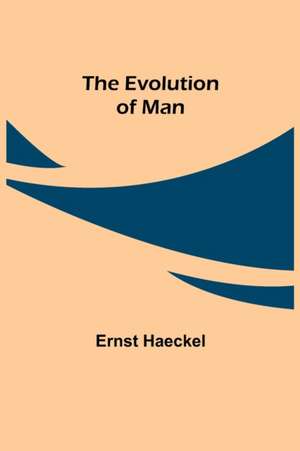 The Evolution of Man de Ernst Haeckel