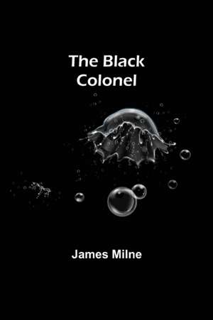 The Black Colonel de James Milne