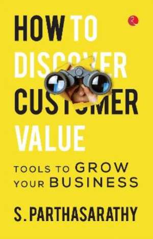 HOW TO DISCOVER CUSTOMER VALUE de S. Parthasarathy