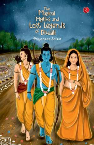 THE MAGICAL MYTHS AND LOST LEGENDS OF DIWALI de Priyankee Saikia