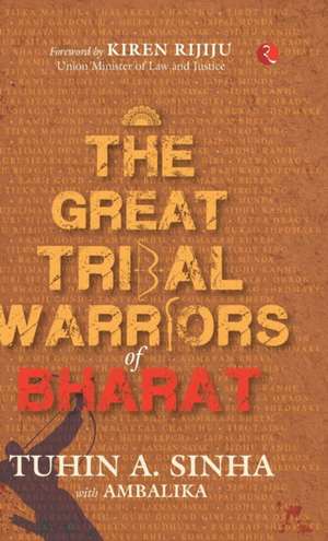 THE GREAT TRIBAL WARRIORS OF BHARAT de Tuhin A. Sinha