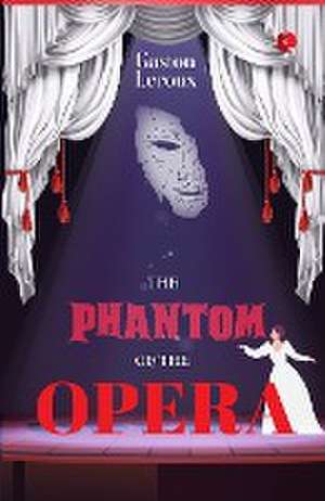 Phantom of The Opera de Gaston Louis Alfred Leroux