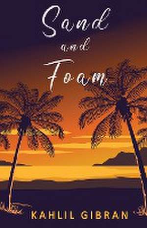 Sand and Foam de Kahlil Gibran