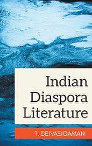 Indian Diaspora Literature de T. Deivasigamani