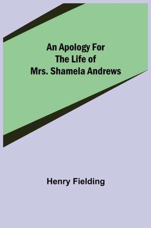 An Apology for the Life of Mrs. Shamela Andrews de Henry Fielding