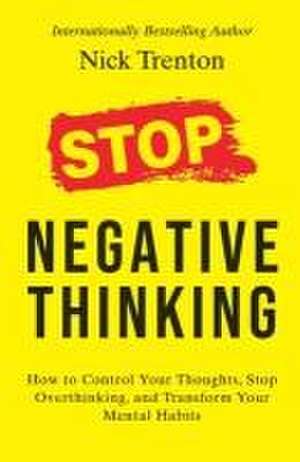 Stop Negative Thinking de Nick Trenton