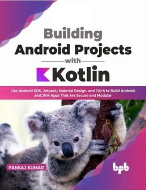 Building Android Projects with Kotlin de Pankaj Kumar